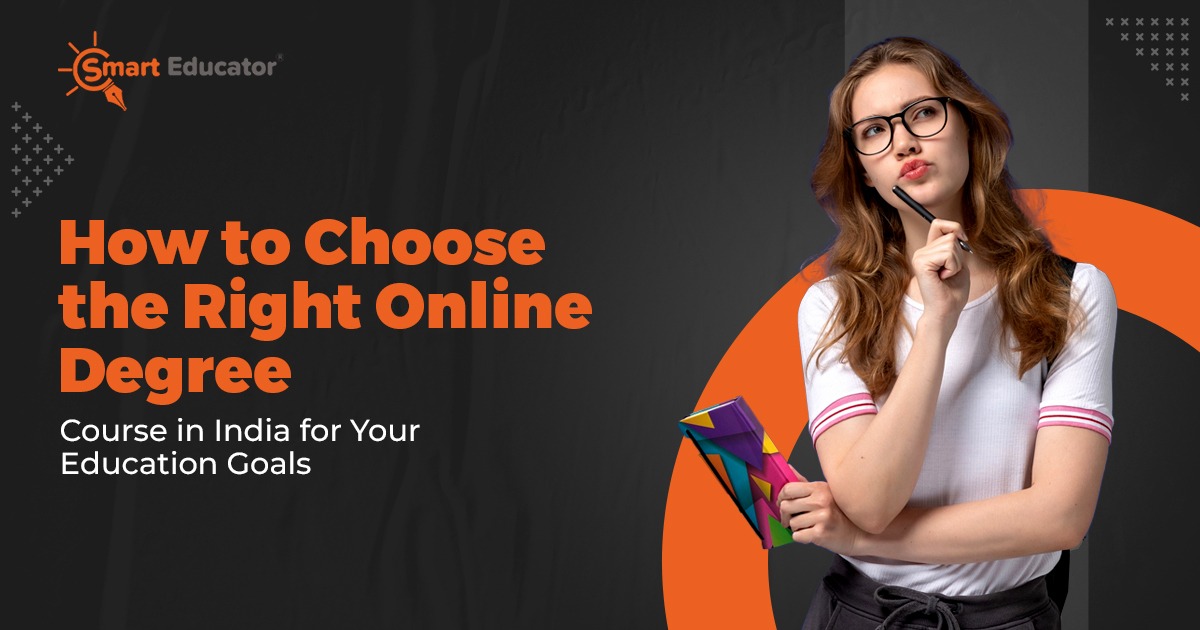 How to Choose the Right Online Degree Course in India for Your Education Goals